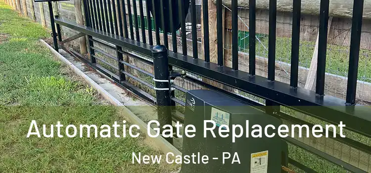  Automatic Gate Replacement New Castle - PA