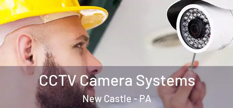 CCTV Camera Systems New Castle - PA