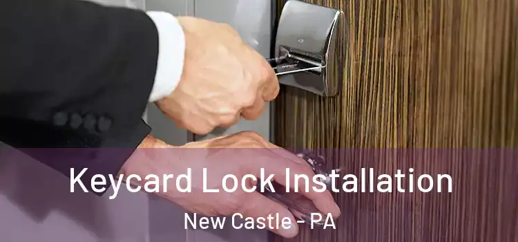Keycard Lock Installation New Castle - PA